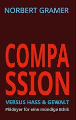 COMPASSION versus HASS & GEWALT