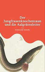 Der Jungfrauenknochenzaun und die Aalgrätenleiter