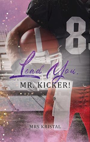 Lead You, Mr. Kicker!