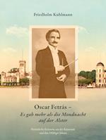 Oscar Fetrás - Es gab mehr als die Mondnacht auf der Alster: Persönliche Konzerte aus der Kaiserzeit und den 1920iger Jahren