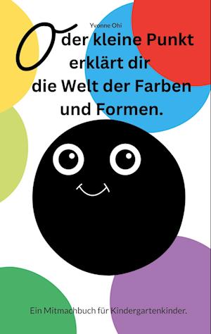 O der kleine Punkt erklärt Dir die Welt der Farben und Formen