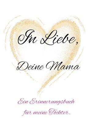 In Liebe, Deine Mama.