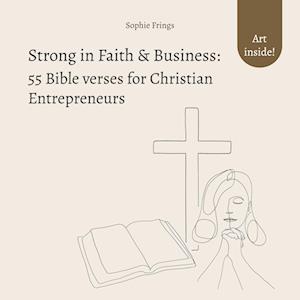 Strong in Faith & Business: 55 Bible verses for Christian Entrepreneurs