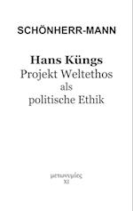 Hans Küngs Projekt Weltethos als politische Ethik