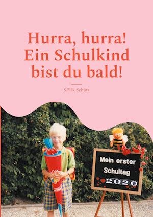 Hurra, hurra! Ein Schulkind bist du bald!