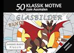 Klassik Sammelband 50 Klassik Motive zum Ausmalen - Bunte Glasbilder