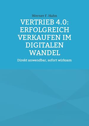 Vertrieb 4.0: Erfolgreich verkaufen im digitalen Wandel