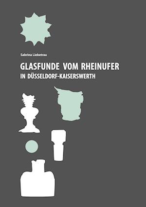 Glasfunde vom Rheinufer in Düsseldorf-Kaiserswerth