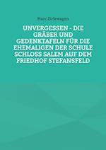 Unvergessen - Die Gräber und Gedenktafeln für die Ehemaligen der Schule Schloss Salem auf dem Friedhof Stefansfeld