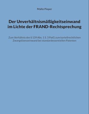 Der Unverhältnismäßigkeitseinwand im Lichte der FRAND-Rechtsprechung