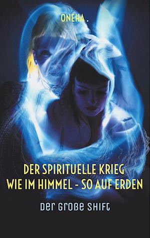 Der spirituelle Krieg Wie im Himmel - so auf Erden