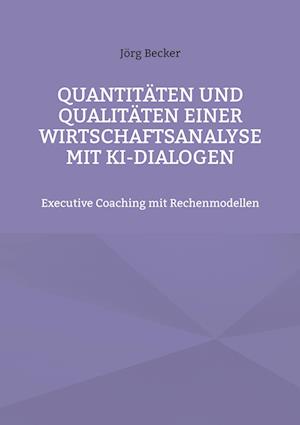 Quantitäten und Qualitäten einer Wirtschaftsanalyse mit KI-Dialogen