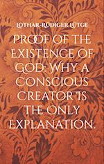 Proof of the Existence of God: Why a Conscious Creator Is the Only Explanation.