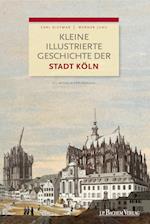 Kleine illustrierte Geschichte der Stadt Köln