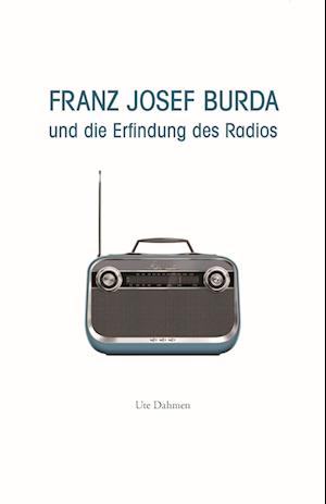 Franz Josef Burda und die Erfindung des Radios