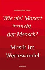 Wie viel Mozart braucht der Mensch? - Musik im Wertewandel