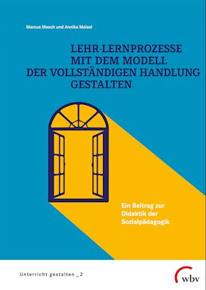 Lehr-Lernprozesse mit dem Modell der vollständigen Handlung gestalten