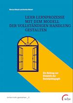 Lehr-Lernprozesse mit dem Modell der vollständigen Handlung gestalten