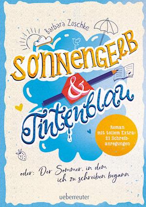 Sonnengelb & Tintenblau oder: Der Sommer, in dem ich zu schreiben begann (Roman mit tollem Extra: 21 Schreibanregungen)