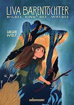 Liva Bärentochter, wildes Kind des Waldes - Ein märchenhaftes Abenteuer mit Wohlfühlcharakter und ein Plädoyer für Verständnis, Akzeptanz und mehr Naturverbundenheit