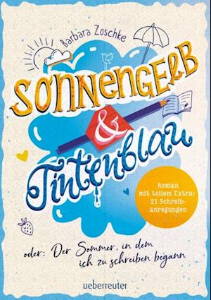 Sonnengelb & Tintenblau oder: Der Sommer, in dem ich zu schreiben begann (Roman mit tollem Extra: 21 Schreibanregungen)