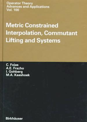 Metric Constrained Interpolation, Commutant Lifting and Systems