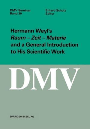 Hermann Weyl’s Raum - Zeit - Materie and a General Introduction to His Scientific Work