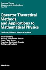 Operator Theoretical Methods and Applications to Mathematical Physics