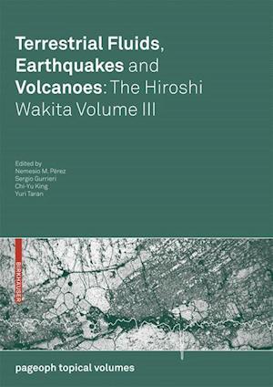 Terrestrial Fluids, Earthquakes and Volcanoes: The Hiroshi Wakita Volume III