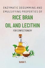 Enzymatic Degumming and Emulsifying Properties of Rice Bran Oil and Lecithin for Confectionery 