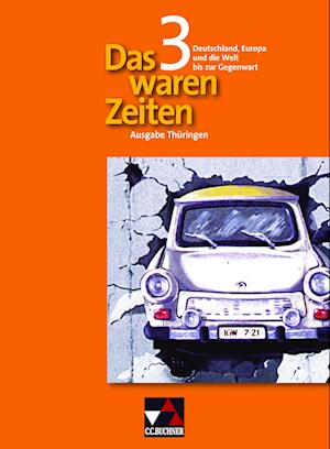 Das waren Zeiten 3 Thüringen. Deutschland, Europa und die Welt bis zur Gegenwart