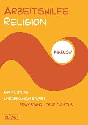 Arbeitshilfe Religion inklusiv - Praxisband: Jesus Christus