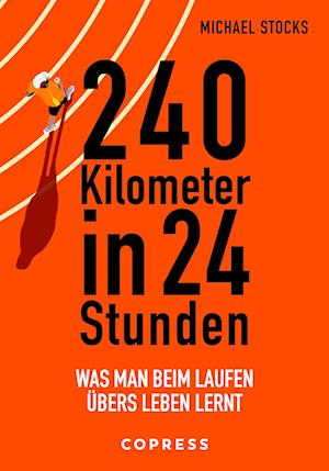 240 Kilometer in 24 Stunden. Was man beim Laufen übers Leben lernt