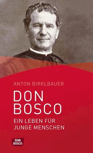 Don Bosco. Ein Leben für junge Menschen