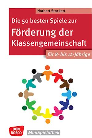 Die 50 besten Spiele zur Förderung der Klassengemeinschaft. Für 8- bis 12-Jährige