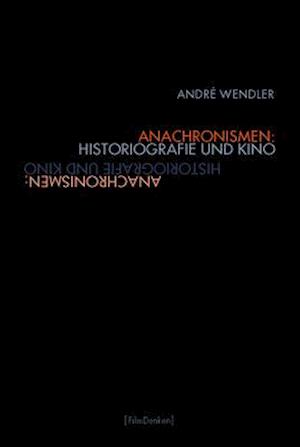 Anachronismen: Historiografie und Kino