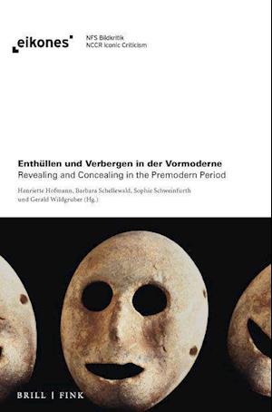 Enthüllen und Verbergen in der Vormoderne Revealing and Concealing in the premodern period