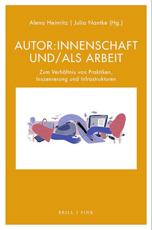 Autor:innenschaft und/als Arbeit