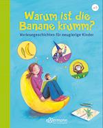Warum ist die Banane krumm? Vorlesegeschichten für neugierige Kinder