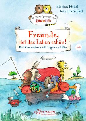 Freunde, ist das Leben schön! Das Vorlesebuch mit Tiger und Bär