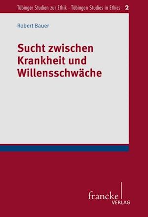 Sucht zwischen Krankheit und Willensschwäche