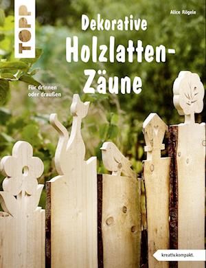 Dekorative Holzlatten-Zäune (kreativ.kompakt)
