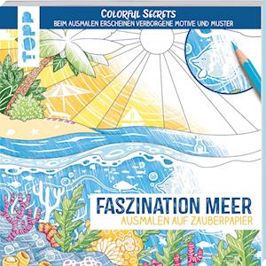 Colorful Secrets - Faszination Meer (Ausmalen auf Zauberpapier)