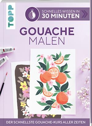 Schnelles Wissen in 30 Minuten - Gouache malen