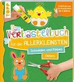 Das Verbastelbuch für die Allerkleinsten Schneiden und Kleben Ostern