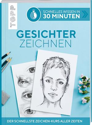 Schnelles Wissen in 30 Minuten - Gesichter Zeichnen