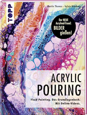 Acrylic Pouring. Der neue Acrylmal-Trend: BILDER gießen!