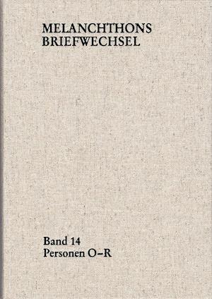 Melanchthons Briefwechsel / Regesten (mit Registern). Band 14: Personen O-R