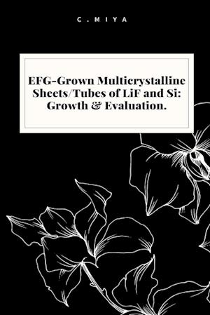EFG-Grown Multicrystalline Sheets/Tubes of LiF and Si