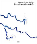 Reena Saini Kallat: Deep Rivers Run Quiet